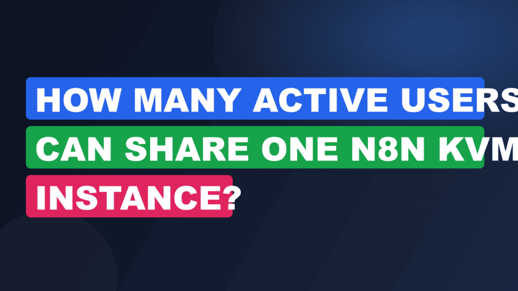 How Many Active Users Can Share One n8n KVM Instance?