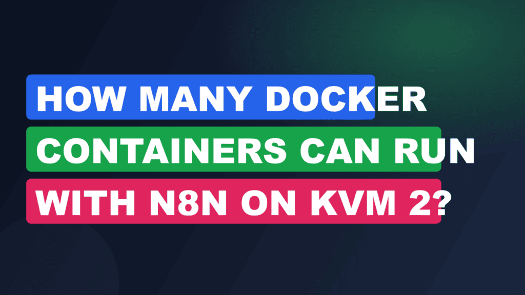 How Many Docker Containers Can Run with n8n on KVM 2?