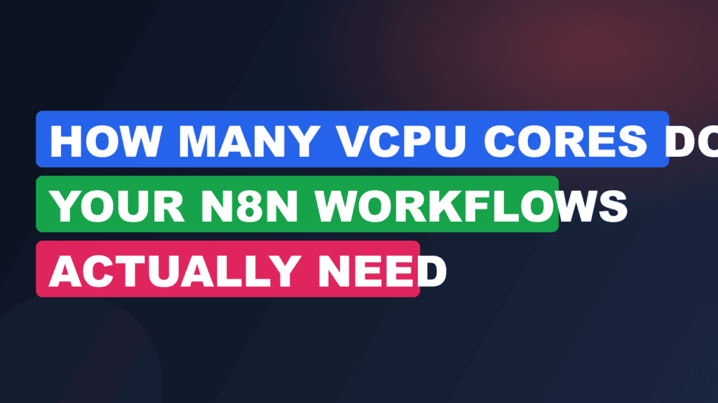How Many vCPU Cores Do Your n8n Workflows Actually Need