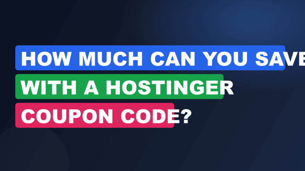 How Much Can You Save With a Hostinger Coupon Code?
