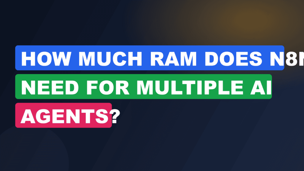 How Much RAM Does n8n Need for Multiple AI Agents?
