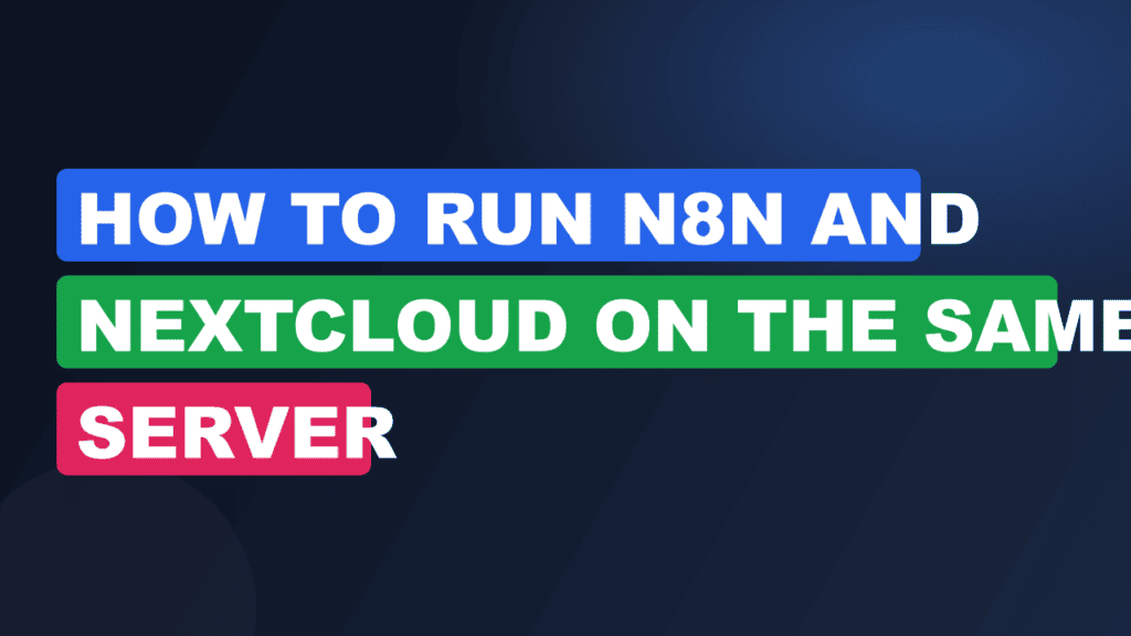 How to Run n8n and Nextcloud on the Same Server