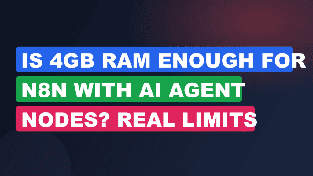 Is 4GB RAM Enough for n8n with AI Agent Nodes? Real Limits