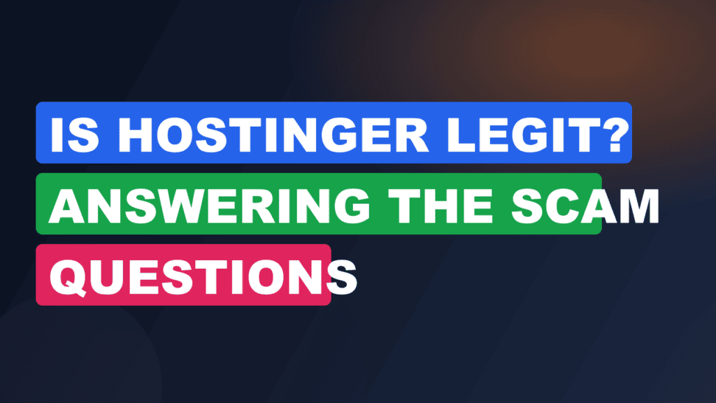 Is Hostinger Legit? Answering the Scam Questions