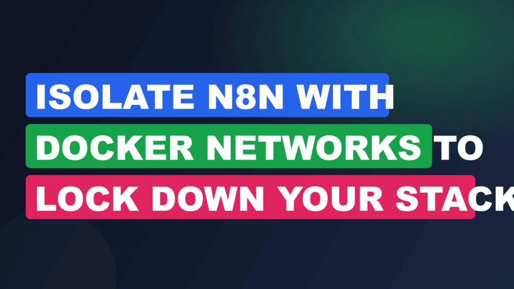 Isolate n8n with Docker Networks to Lock Down Your Stack