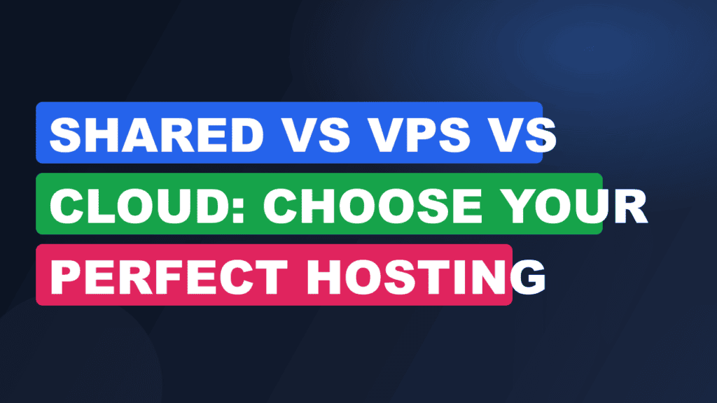 Shared vs VPS vs Cloud: Choose Your Perfect Hosting
