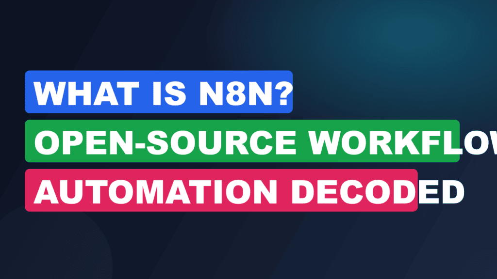 What Is n8n? Open-Source Workflow Automation Decoded