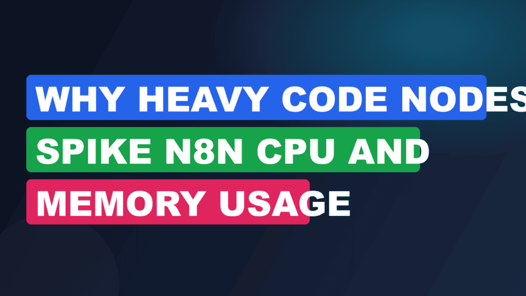 Why Heavy Code Nodes Spike n8n CPU and Memory Usage