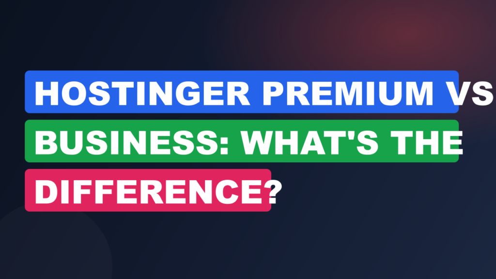 Hostinger Premium vs Business: What's the Difference?