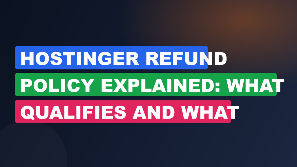 Hostinger Refund Policy Explained: What Qualifies and What Doesn't