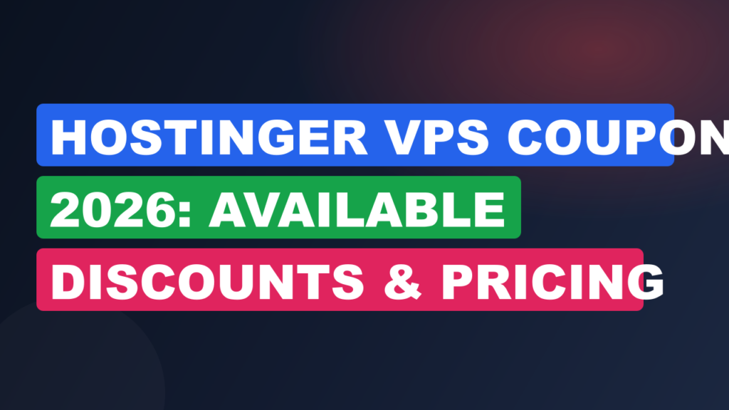 Hostinger VPS Coupon 2026: Available Discounts & Pricing