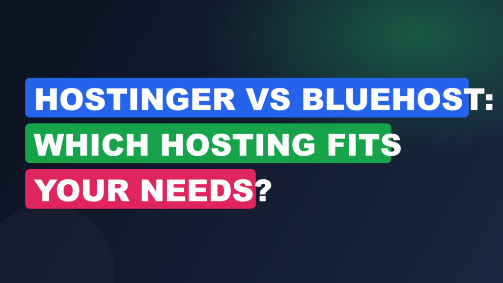 Hostinger vs Bluehost: Which Hosting Fits Your Needs?