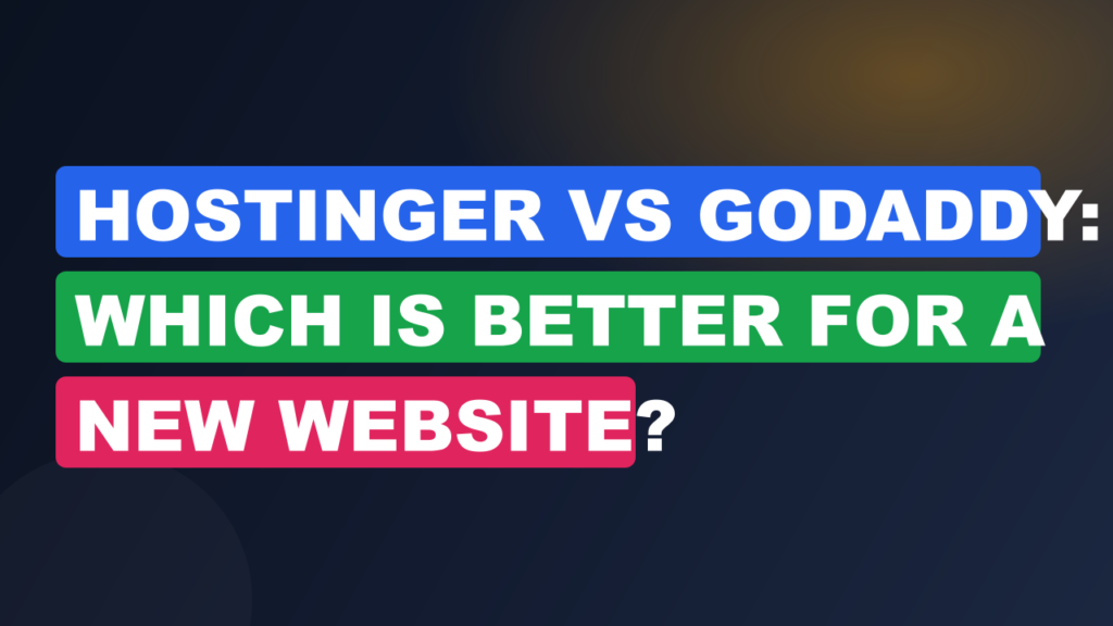 Hostinger vs GoDaddy: Which Is Better for a New Website?