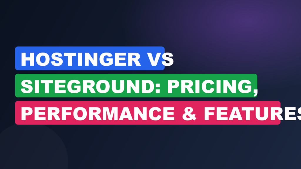 Hostinger vs SiteGround: Pricing, Performance & Features Compared