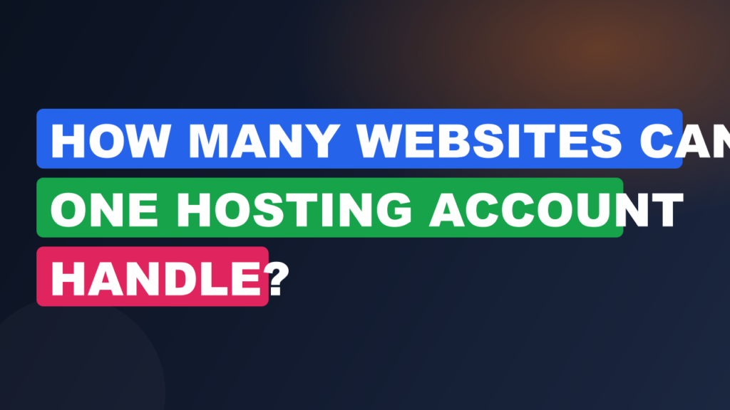 How Many Websites Can One Hosting Account Handle?