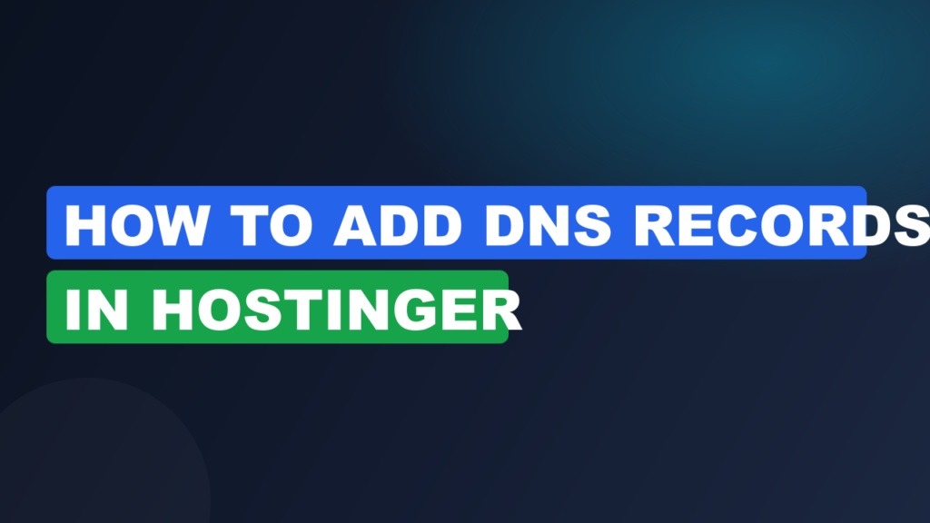 How to Add DNS Records in Hostinger