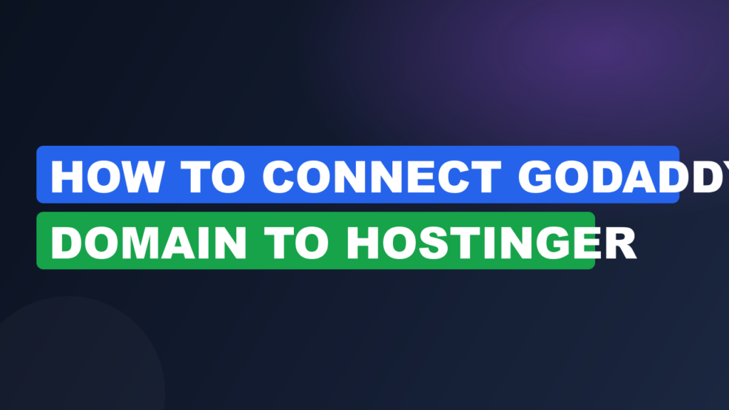 How to Connect GoDaddy Domain to Hostinger