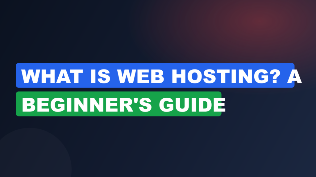 What Is Web Hosting? A Beginner's Guide