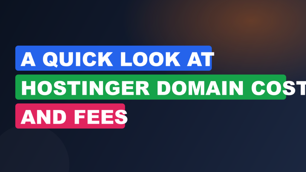 A Quick Look at Hostinger Domain Cost and Fees