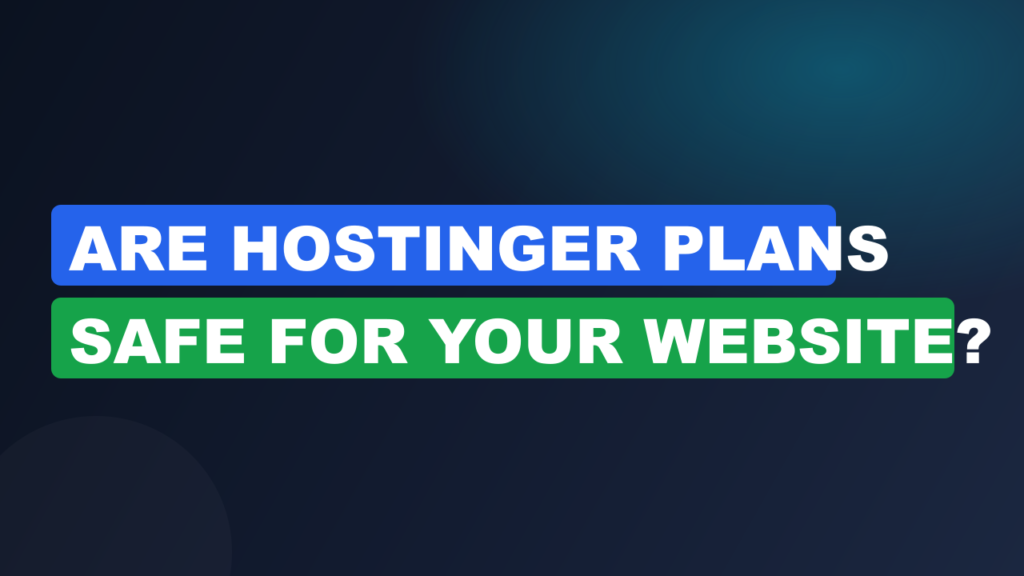 Are Hostinger Plans Safe for Your Website?