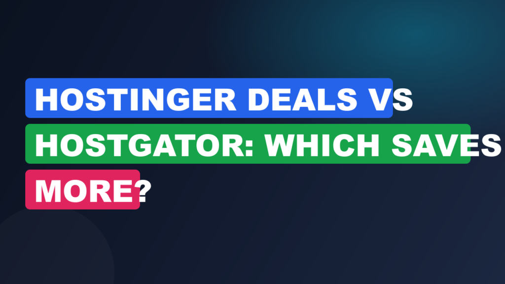 Hostinger Deals vs Hostgator: Which Saves More?
