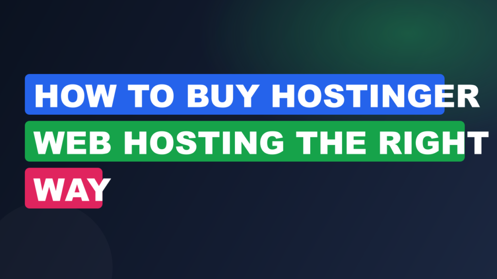 How to Buy Hostinger Web Hosting the Right Way