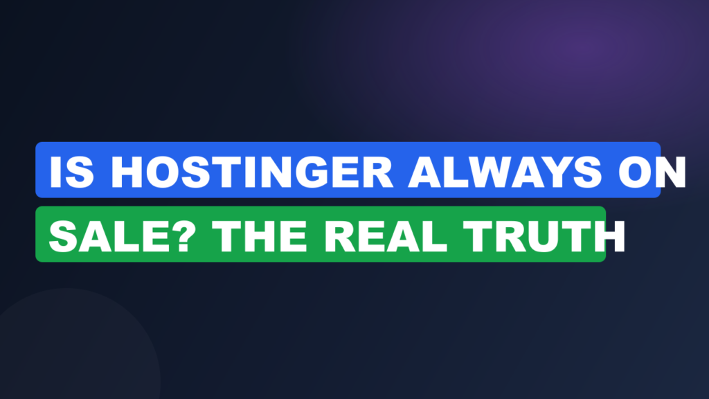 Is Hostinger Always on Sale? The Real Truth