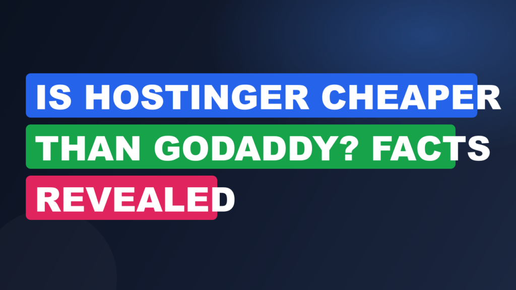 Is Hostinger Cheaper Than Godaddy? Facts Revealed