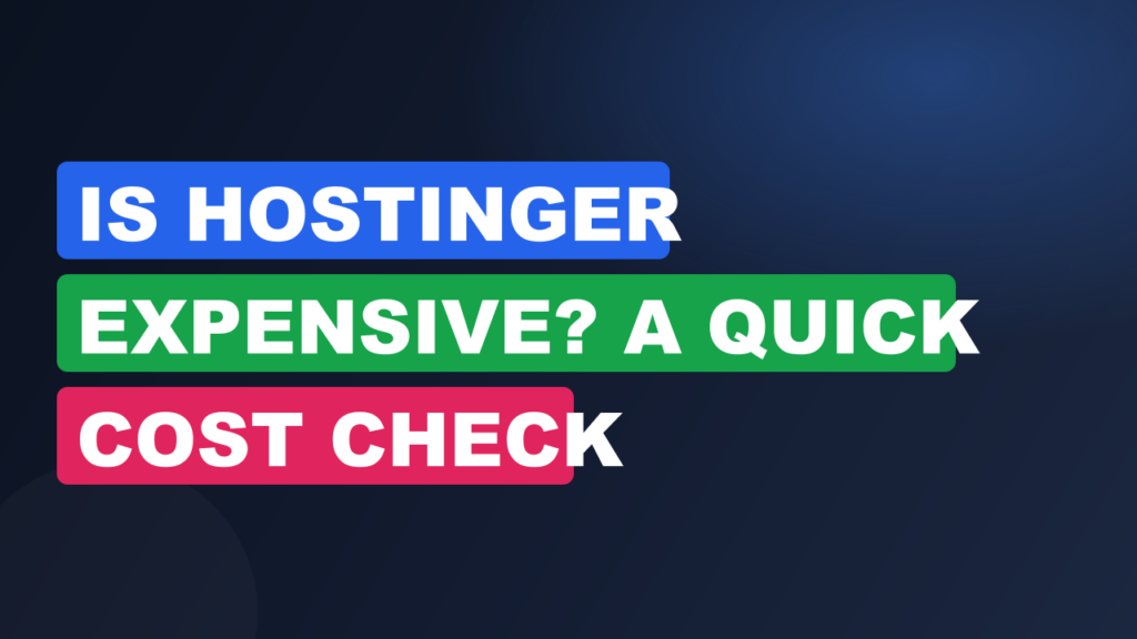 Is Hostinger Expensive? A Quick Cost Check