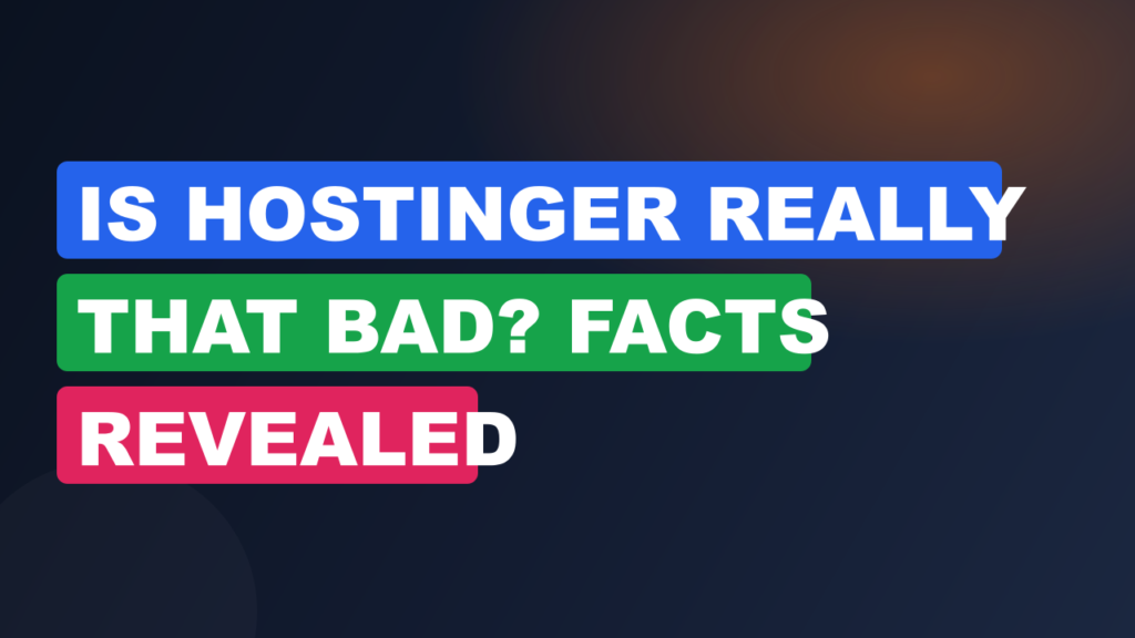 Is Hostinger Really That Bad? Facts Revealed