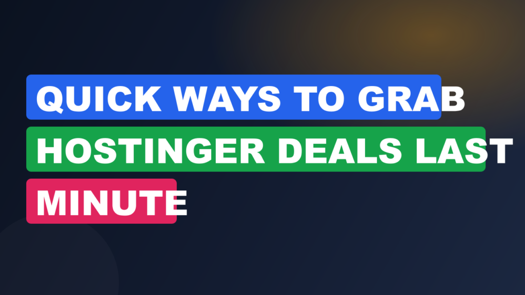 Quick Ways to Grab Hostinger Deals Last Minute