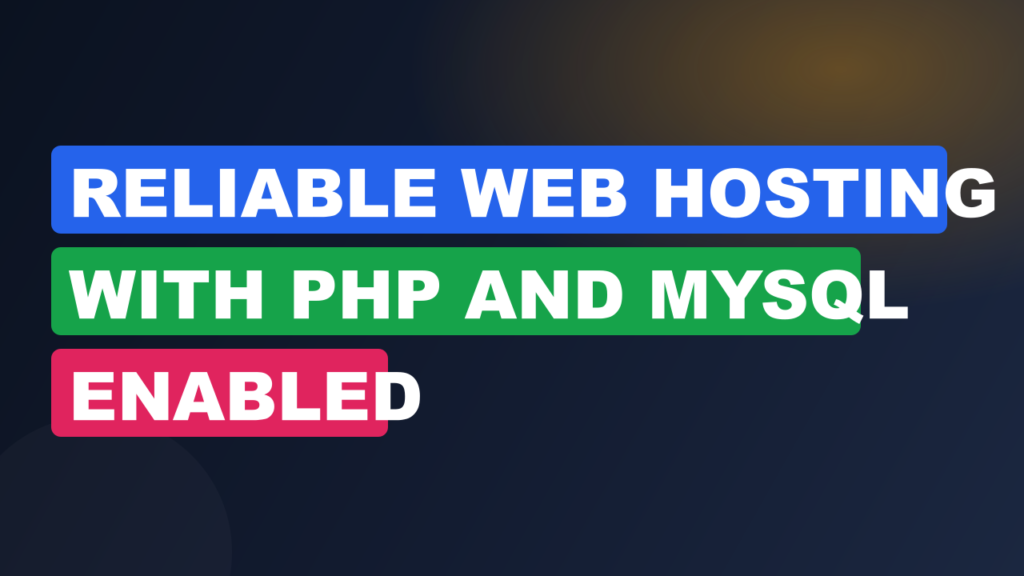 Reliable Web Hosting With PHP and MySQL Enabled