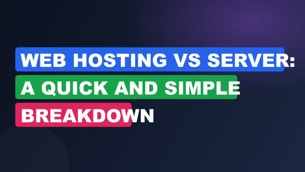 Web Hosting vs Server: A Quick and Simple Breakdown