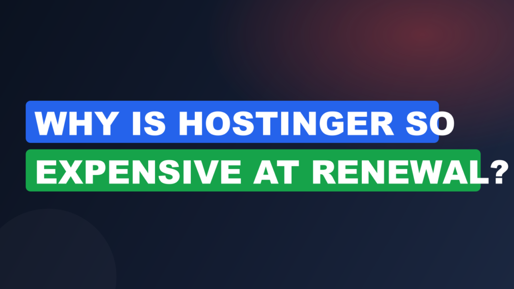 Why Is Hostinger So Expensive at Renewal?
